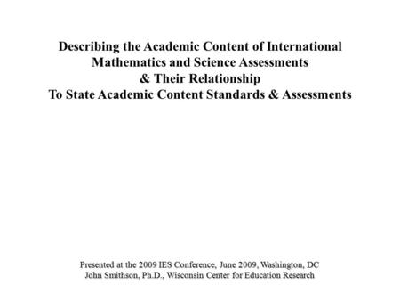 Describing the Academic Content of International Mathematics and Science Assessments & Their Relationship To State Academic Content Standards & Assessments.