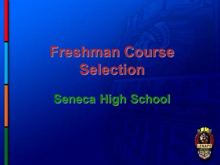 Freshman Course Selection Seneca High School. Seneca Counselors Mrs. Trish LaBouff Supervisor Mr. Sam Maira A-Coo Mrs. Mary SaboCop-Gou Mr. Dave LaffertyGr-Ki.