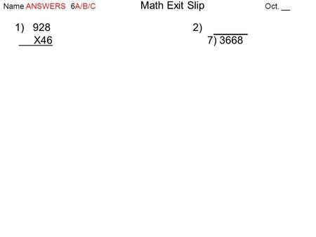 Name ANSWERS 6A/B/C Math Exit Slip Oct. __ 1) 9282) X46 7) 3668.