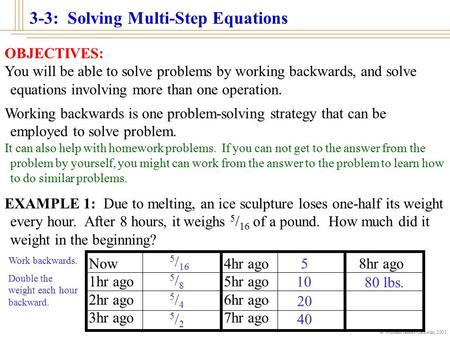 © William James Calhoun, 2001 3-3: Solving Multi-Step Equations OBJECTIVES: You will be able to solve problems by working backwards, and solve equations.