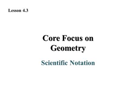 Core Focus on Geometry Scientific Notation Lesson 4.3.