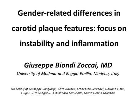 Gender-related differences in carotid plaque features: focus on instability and inflammation Giuseppe Biondi Zoccai, MD University of Modena and Reggio.