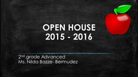 OPEN HOUSE 2015 - 2016 2 nd grade Advanced Ms. Nilda Bazze- Bermudez.