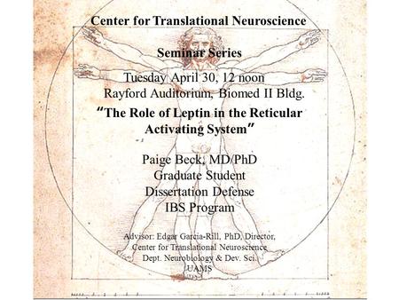 “The Role of Leptin in the Reticular Activating System” Paige Beck, MD/PhD Graduate Student Dissertation Defense IBS Program Advisor: Edgar Garcia-Rill,