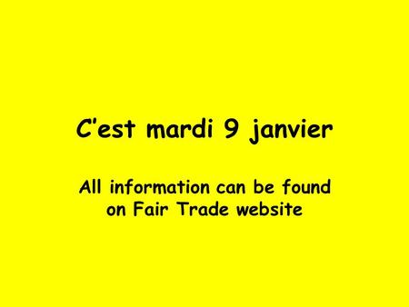 C’est mardi 9 janvier All information can be found on Fair Trade website.