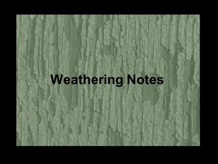 Weathering Notes.