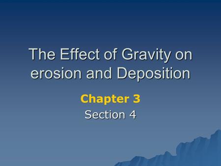 The Effect of Gravity on erosion and Deposition