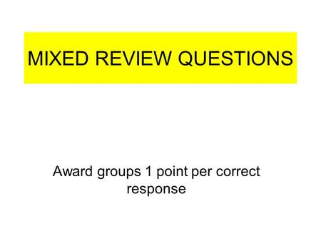 MIXED REVIEW QUESTIONS Award groups 1 point per correct response.