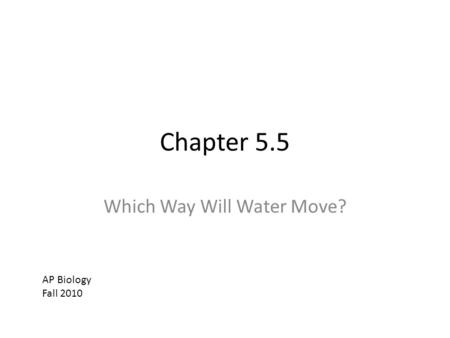 Chapter 5.5 Which Way Will Water Move? AP Biology Fall 2010.