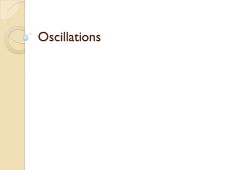 Oscillations. Period of Vibration Time for one oscillation depends on the stiffness of the spring Does not depend on the A SHM can be thought of similar.