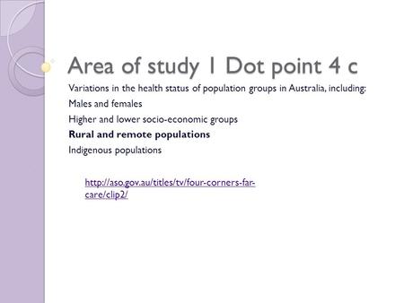 Area of study 1 Dot point 4 c Variations in the health status of population groups in Australia, including: Males and females Higher and lower socio-economic.