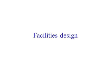 Facilities design. Main Topics Discrete vs. Continuous Flow and Repetitive Manufacturing Process vs. Product-focused designs and the other currently used.