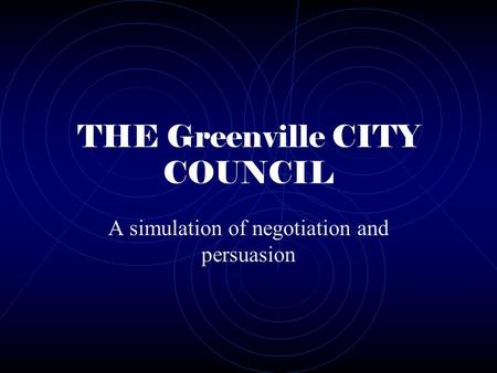 THE Greenville CITY COUNCIL A simulation of negotiation and persuasion.