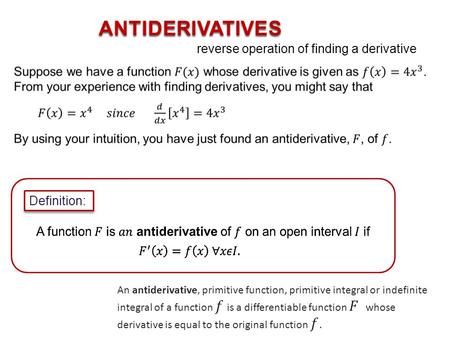 ANTIDERIVATIVES Definition: reverse operation of finding a derivative.