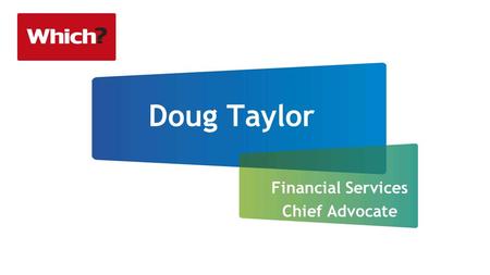 Doug Taylor Financial Services Chief Advocate. Consumer Principles Access Value for Money Consumer Influence and Representation Choice Information and.