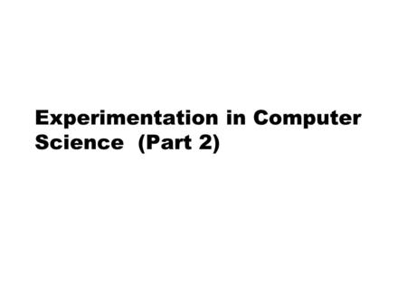 Experimentation in Computer Science (Part 2). Experimentation in Software Engineering --- Outline  Empirical Strategies  Measurement  Experiment Process.