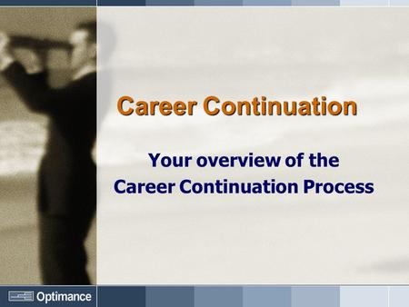 Career Continuation Your overview of the Career Continuation Process.