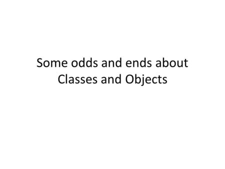 Some odds and ends about Classes and Objects. 6-2 Object-Oriented Programming Object Data (Fields) Methods That Operate on the Data.