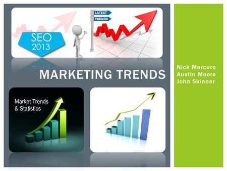 Nick Mercuro Austin Moore John Skinner MARKETING TRENDS.