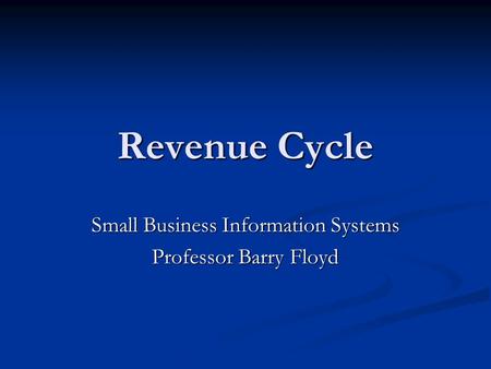 Small Business Information Systems Professor Barry Floyd