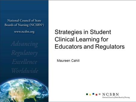 Strategies in Student Clinical Learning for Educators and Regulators Maureen Cahill.