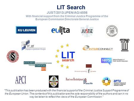 LIT Search JUST/2013/JPEN/AG/4556 With financial support from the Criminal Justice Programme of the European Commission Directorate General Justice This.