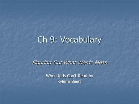 Ch 9: Vocabulary Figuring Out What Words Mean When Kids Can’t Read by Kylene Beers.