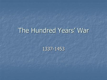 The Hundred Years’ War 1337-1453.