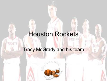 Houston Rockets Tracy McGrady and his team. How they started The Rockets were founded in 1967 in San Diego, and after being bought by Robert Breitbard.