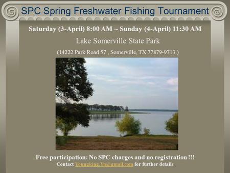 SPC Spring Freshwater Fishing Tournament Saturday (3-April) 8:00 AM ~ Sunday (4-April) 11:30 AM Lake Somerville State Park (14222 Park Road 57, Somerville,