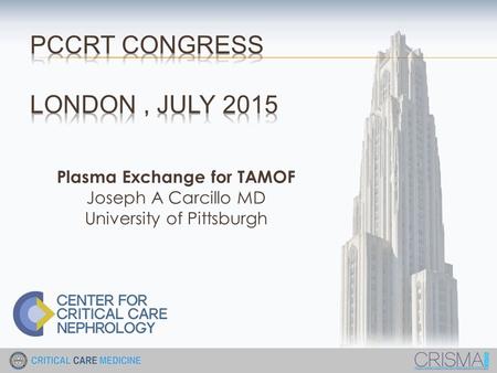 Plasma Exchange for TAMOF Joseph A Carcillo MD University of Pittsburgh.