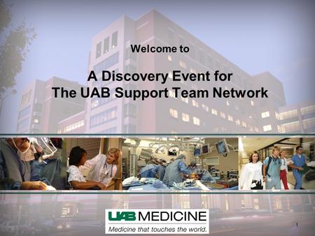 1 Welcome to A Discovery Event for The UAB Support Team Network 1.