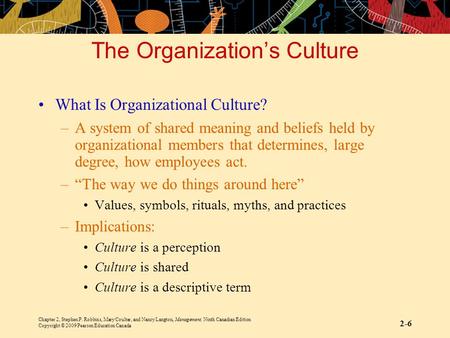 Chapter 2, Stephen P. Robbins, Mary Coulter, and Nancy Langton, Management, Ninth Canadian Edition Copyright © 2009 Pearson Education Canada 2-6 The Organization’s.