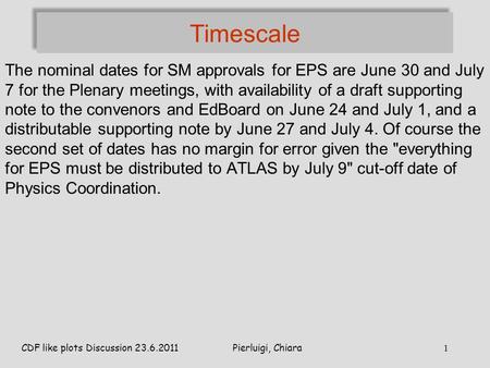 Timescale The nominal dates for SM approvals for EPS are June 30 and July 7 for the Plenary meetings, with availability of a draft supporting note to the.