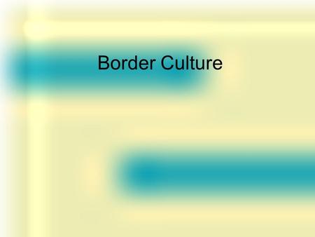 Border Culture. BorderLands Mexican Americans With the detachment of Mexico’s northern frontier, approximately one hundred thousand Mexicans in Texas,