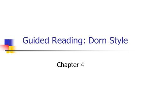 Guided Reading: Dorn Style Chapter 4. Elements of Guided Reading Book Selection 90-94% accuracy Meaningful concepts Setting the Focus Know the children’s.