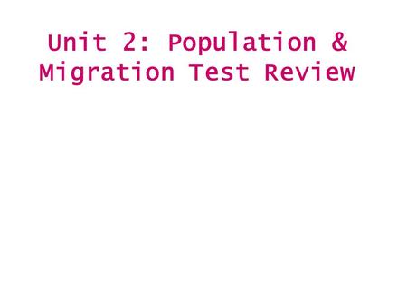 Unit 2: Population & Migration Test Review. What does it look like?