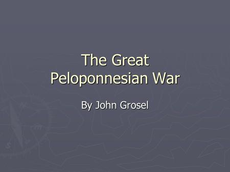 The Great Peloponnesian War By John Grosel. Map of Greece 600-400 B.C.