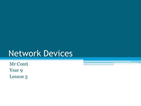 Network Devices Mr Conti Year 9 Lesson 5. Every computer on a network needs a network interface card (NIC) which is connected to the motherboard inside.