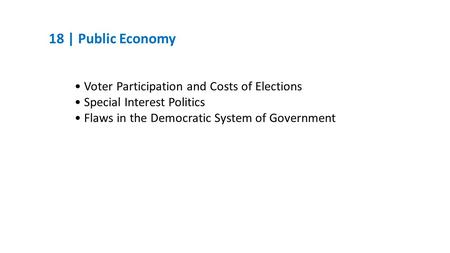 18 | Public Economy Voter Participation and Costs of Elections Special Interest Politics Flaws in the Democratic System of Government.