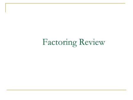 Factoring Review Greatest Common Factor, Difference of Squares, Box Method, Quadratic Formula.