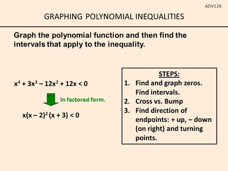 STEPS: x4 + 3x3 – 12x2 + 12x < 0 x(x – 2)2 (x + 3) < 0