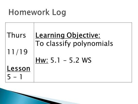 Homework Log Thurs 11/19 Lesson 5 – 1 Learning Objective: