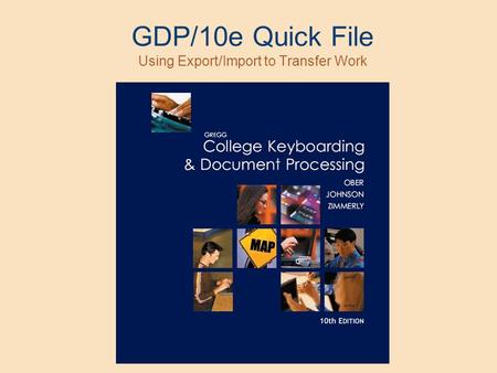 GDP/10e Quick File Using Export/Import to Transfer Work.