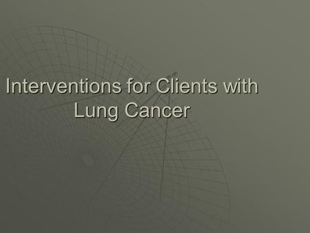 Interventions for Clients with Lung Cancer