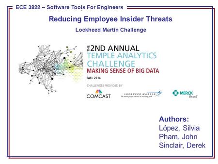 ECE 8443 – Pattern Recognition ECE 3822 – Software Tools For Engineers Reducing Employee Insider Threats Lockheed Martin Challenge Authors: López, Silvia.