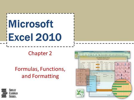 Microsoft Excel 2010 Chapter 2 Formulas, Functions, and Formatting.