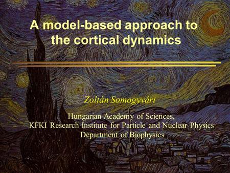 Zoltán Somogyvári Hungarian Academy of Sciences, KFKI Research Institute for Particle and Nuclear Physics Department of Biophysics A model-based approach.