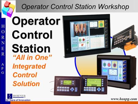 HORNERAPGHORNERAPG HORNERAPGHORNERAPG www.heapg.com 20 Years of Innovation Operator Control Station Workshop Operator Control Station “All in One” Integrated.