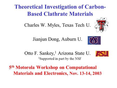 Theoretical Investigation of Carbon- Based Clathrate Materials Charles W. Myles, Texas Tech U. Jianjun Dong, Auburn U. Otto F. Sankey, 1 Arizona State.